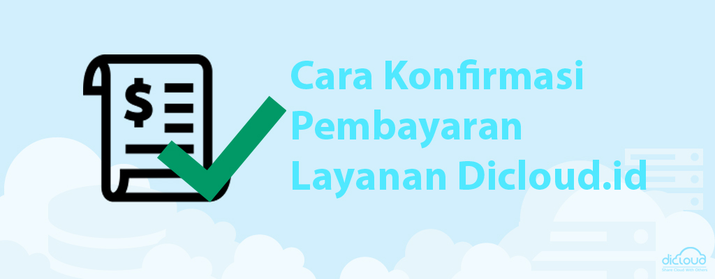 Panduan Cara Konfirmasi Pembayaran Layanan Dicloud.id