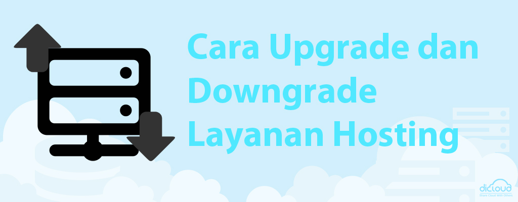 Cara Upgrade dan Downgrade Layanan Hosting